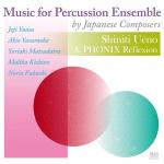 Music for Percussion Ensemble by Japanese Composers Shiniti Uéno & PHONIX Rèflexion